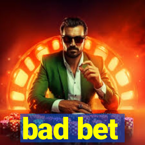 bad bet